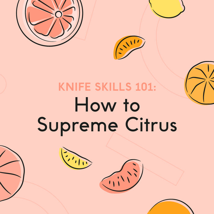 Knife Skills 101: How to Supreme Citrus