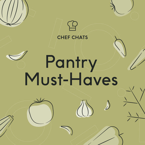 Chef Chats: Pantry Must-Haves