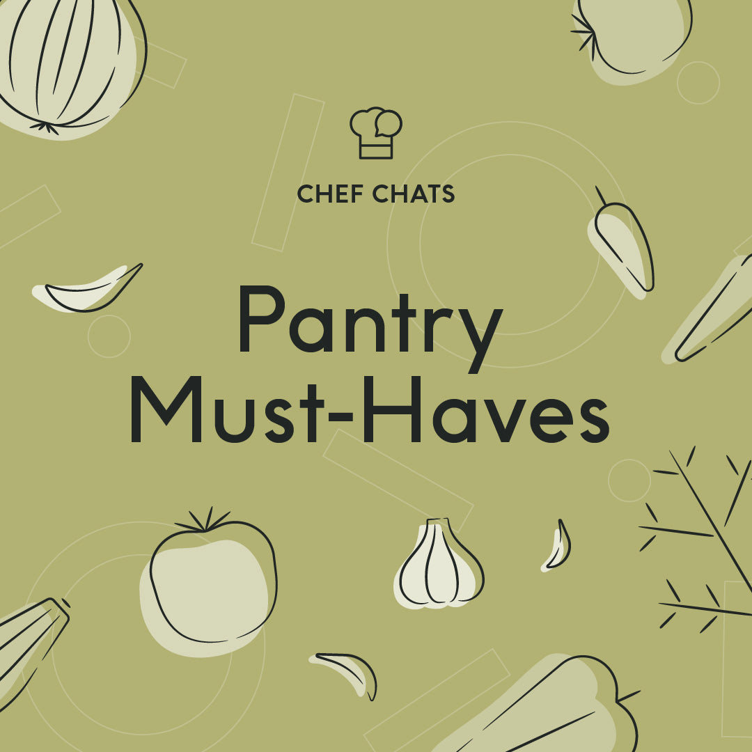 Chef Chats: Pantry Must-Haves – CHEF iQ